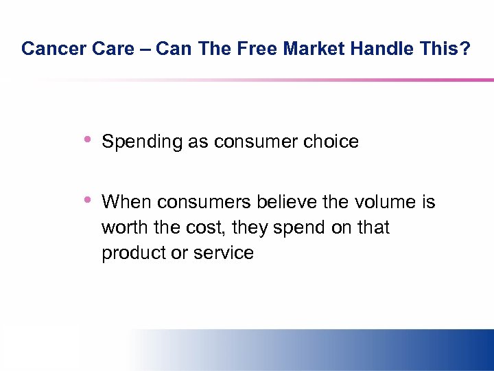 Cancer Care – Can The Free Market Handle This? • Spending as consumer choice