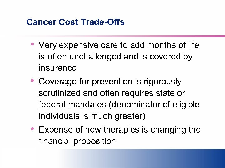Cancer Cost Trade-Offs • Very expensive care to add months of life is often