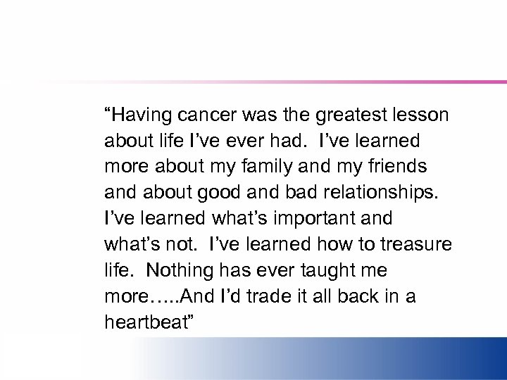 “Having cancer was the greatest lesson about life I’ve ever had. I’ve learned more