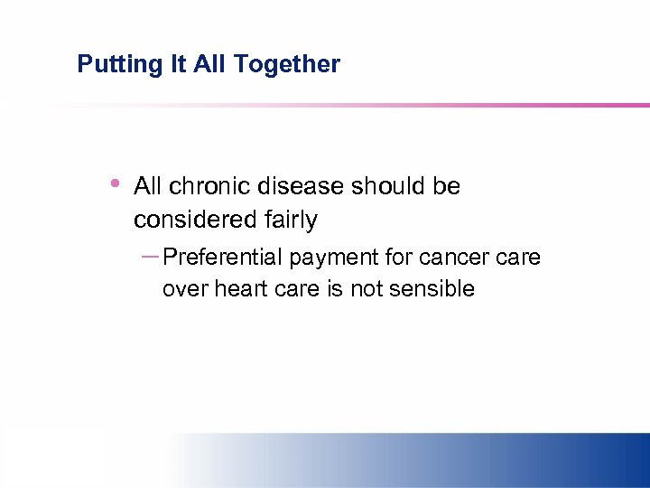 Putting It All Together • All chronic disease should be considered fairly – Preferential