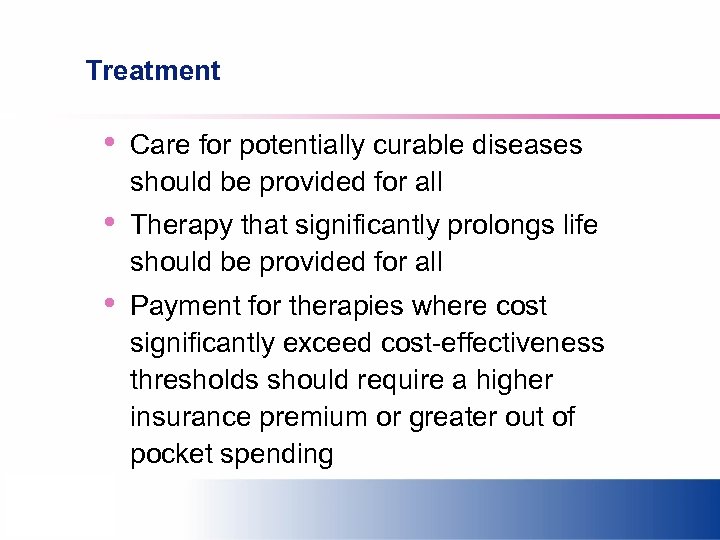 Treatment • Care for potentially curable diseases should be provided for all • Therapy