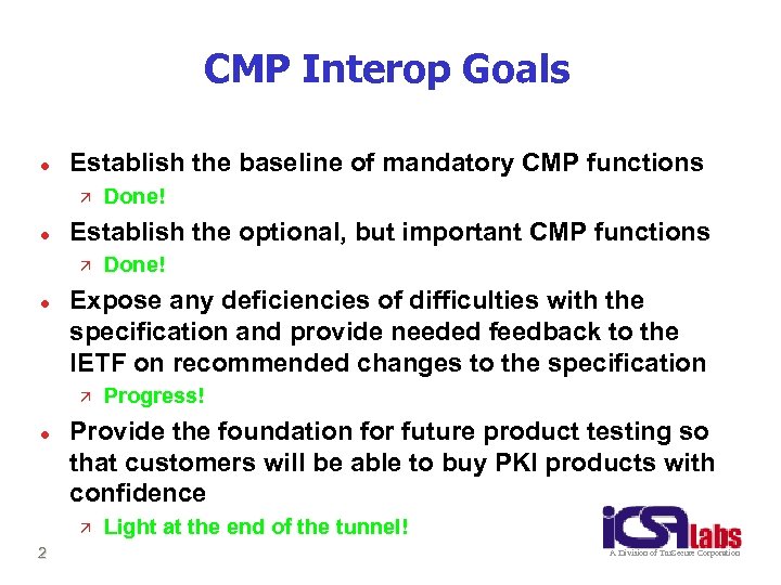 CMP Interop Goals l Establish the baseline of mandatory CMP functions ä l Establish