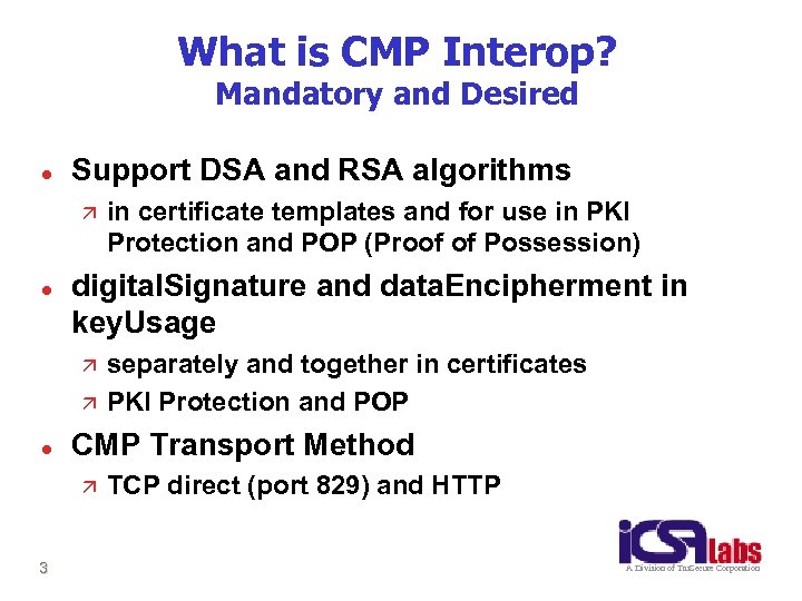 What is CMP Interop? Mandatory and Desired l Support DSA and RSA algorithms ä