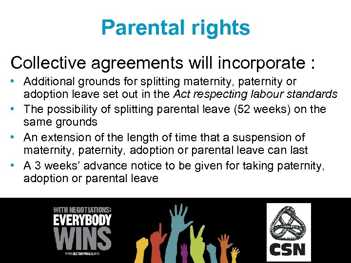 Parental rights Collective agreements will incorporate : • Additional grounds for splitting maternity, paternity