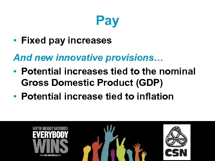 Pay • Fixed pay increases And new innovative provisions… • Potential increases tied to
