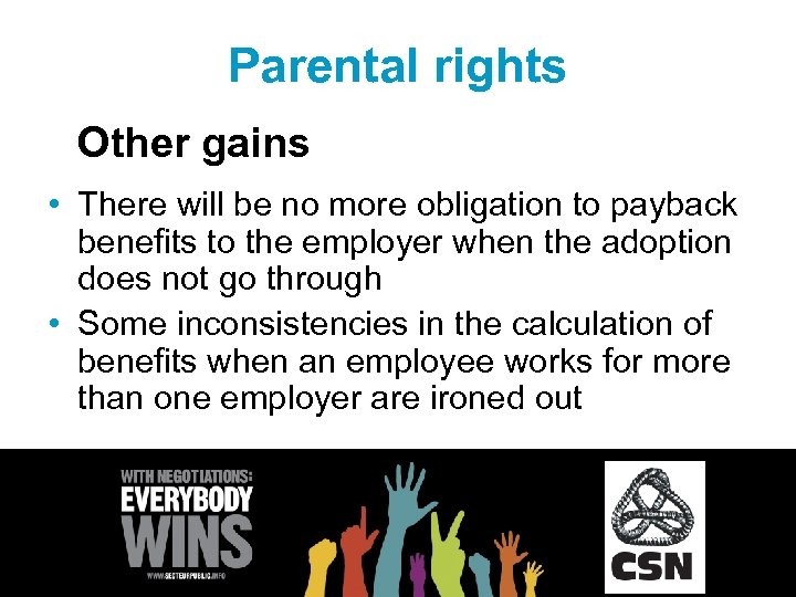 Parental rights Other gains • There will be no more obligation to payback benefits