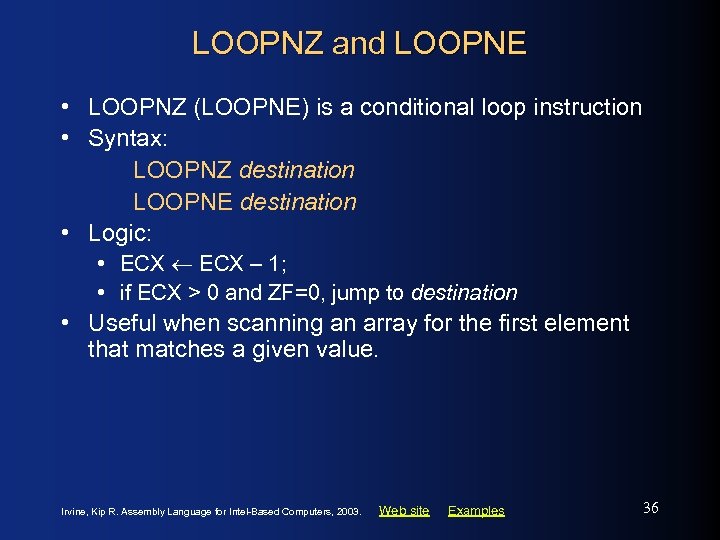 LOOPNZ and LOOPNE • LOOPNZ (LOOPNE) is a conditional loop instruction • Syntax: LOOPNZ