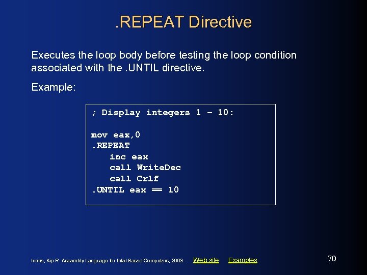 . REPEAT Directive Executes the loop body before testing the loop condition associated with