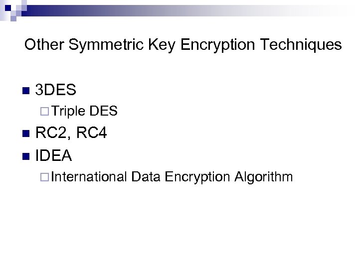 Other Symmetric Key Encryption Techniques n 3 DES ¨ Triple DES RC 2, RC