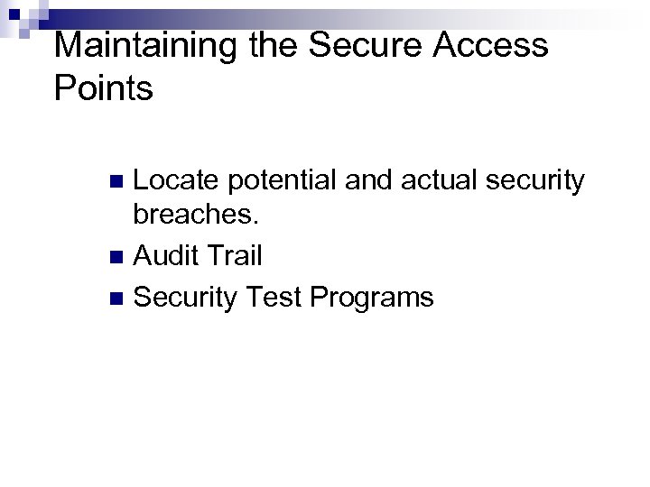 Maintaining the Secure Access Points Locate potential and actual security breaches. n Audit Trail