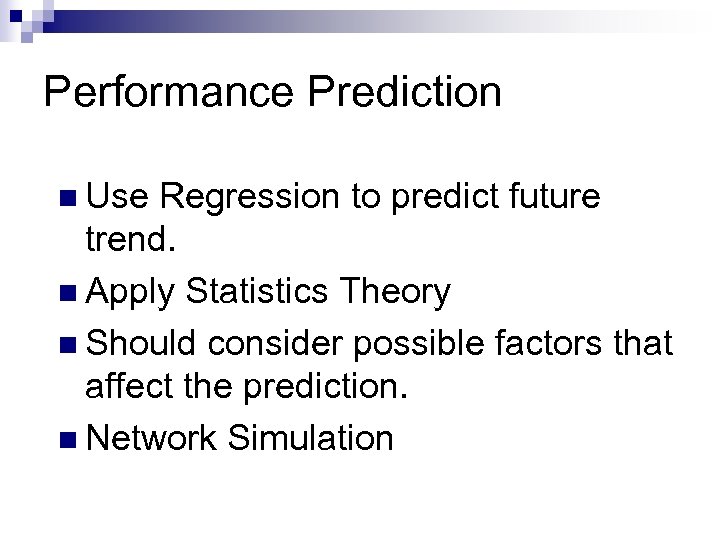 Performance Prediction n Use Regression to predict future trend. n Apply Statistics Theory n