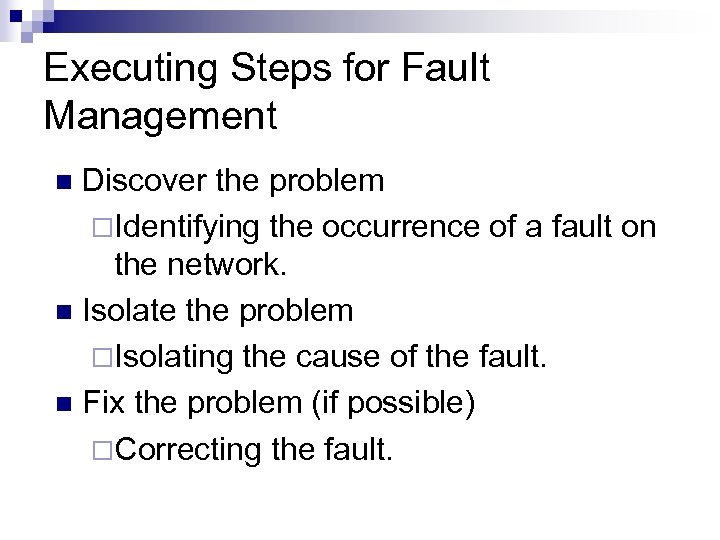 Executing Steps for Fault Management Discover the problem ¨Identifying the occurrence of a fault