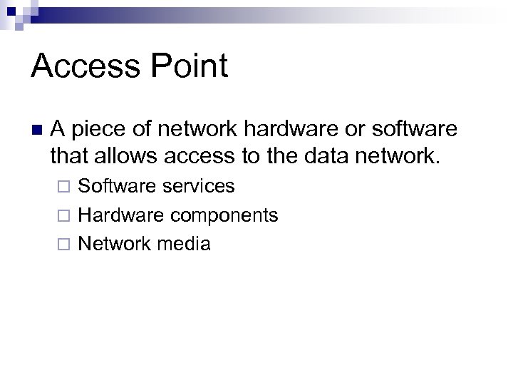 Access Point n A piece of network hardware or software that allows access to