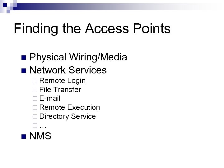 Finding the Access Points Physical Wiring/Media n Network Services n ¨ Remote Login ¨