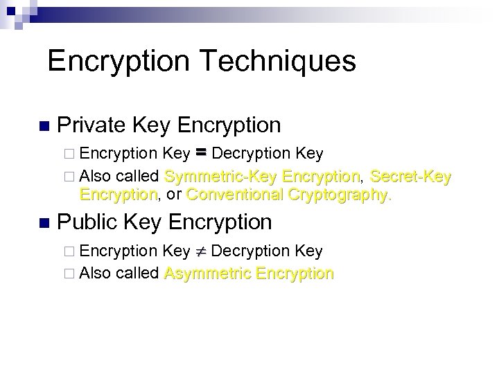 Encryption Techniques n Private Key Encryption ¨ Encryption Key = Decryption Key ¨ Also