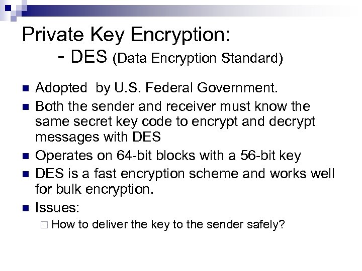 Private Key Encryption: - DES (Data Encryption Standard) n n n Adopted by U.