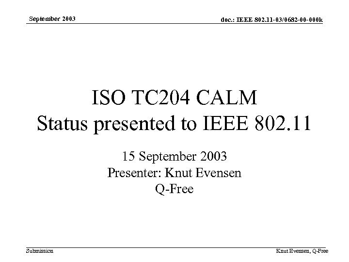 September 2003 doc. : IEEE 802. 11 -03/0682 -00 -000 k ISO TC 204