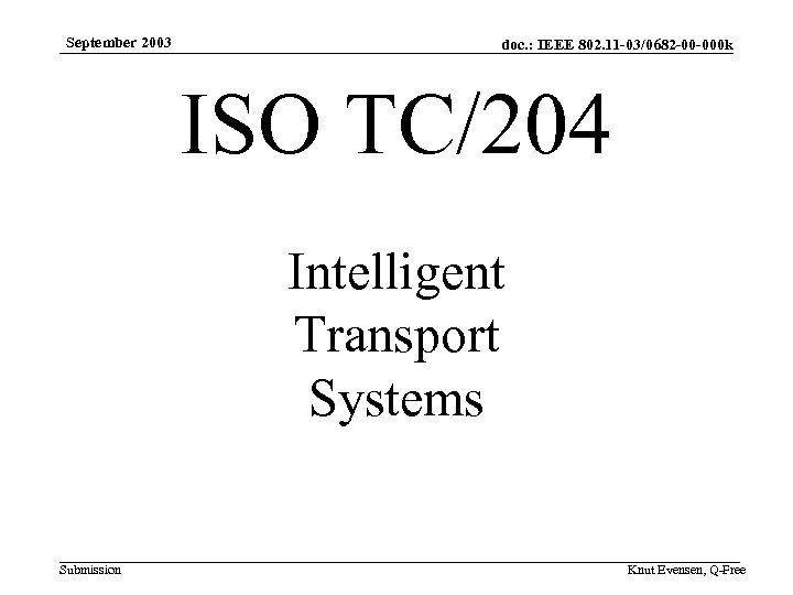 September 2003 doc. : IEEE 802. 11 -03/0682 -00 -000 k ISO TC/204 Intelligent