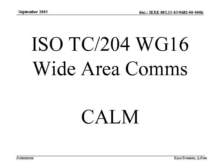 September 2003 doc. : IEEE 802. 11 -03/0682 -00 -000 k ISO TC/204 WG