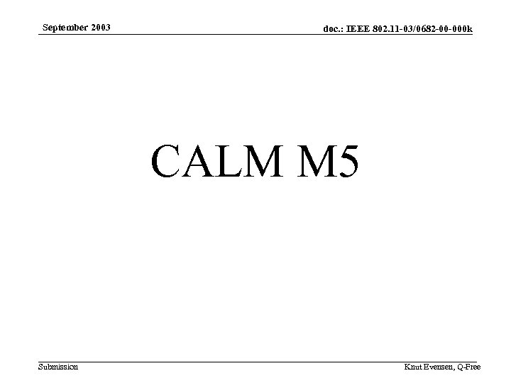September 2003 doc. : IEEE 802. 11 -03/0682 -00 -000 k CALM M 5