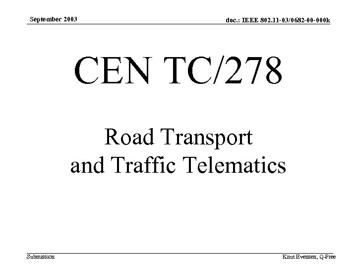 September 2003 doc. : IEEE 802. 11 -03/0682 -00 -000 k CEN TC/278 Road