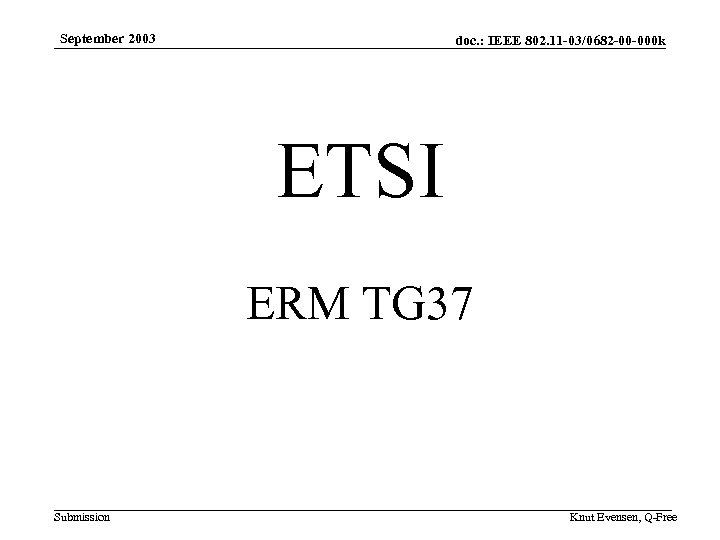 September 2003 doc. : IEEE 802. 11 -03/0682 -00 -000 k ETSI ERM TG