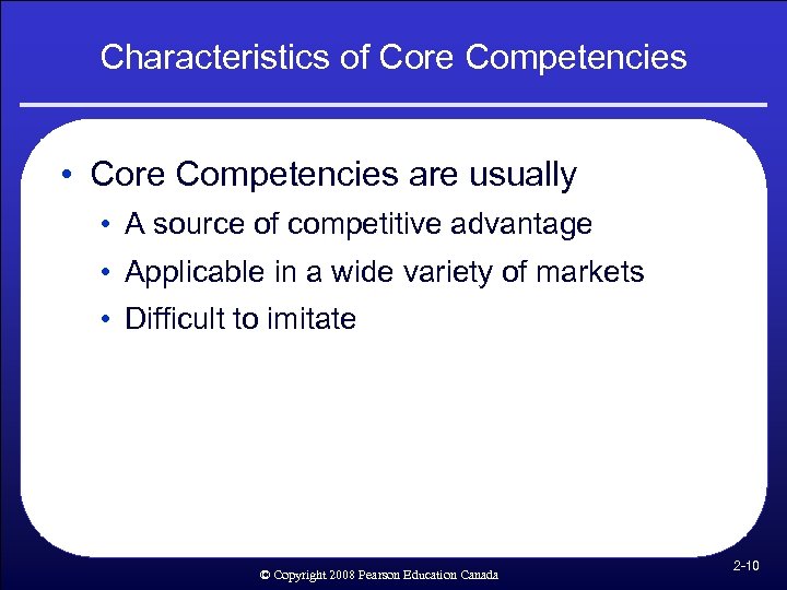 Characteristics of Core Competencies • Core Competencies are usually • A source of competitive