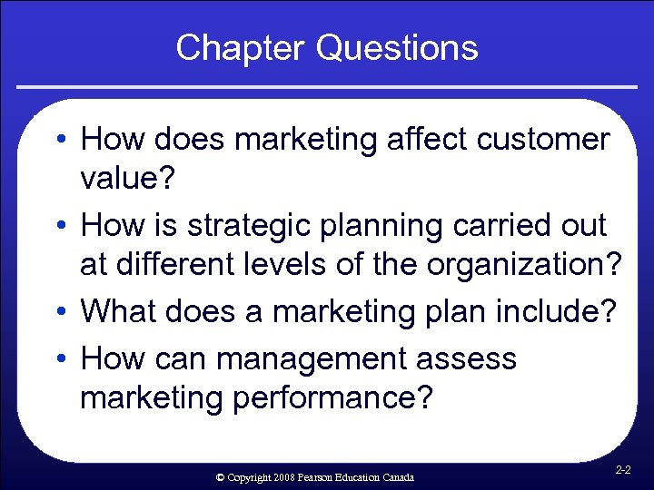 Chapter Questions • How does marketing affect customer value? • How is strategic planning