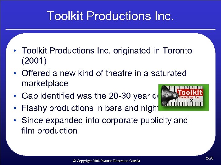 Toolkit Productions Inc. • Toolkit Productions Inc. originated in Toronto (2001) • Offered a