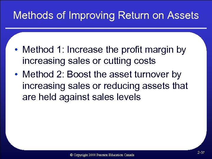 Methods of Improving Return on Assets • Method 1: Increase the profit margin by