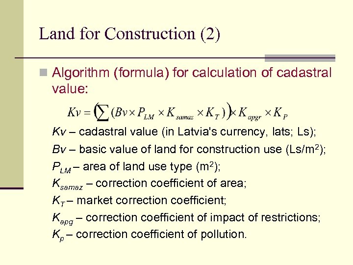 Land for Construction (2) n Algorithm (formula) for calculation of cadastral value: Kv –