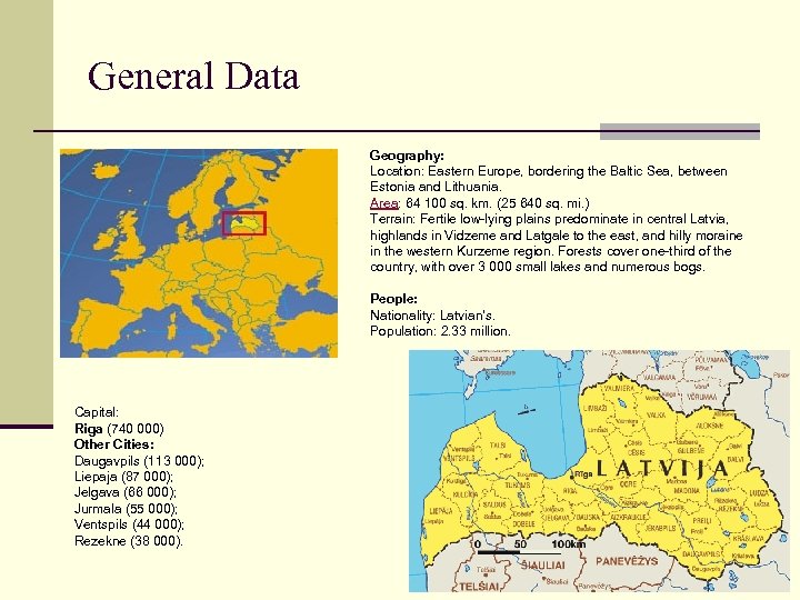 General Data Geography: Location: Eastern Europe, bordering the Baltic Sea, between Estonia and Lithuania.