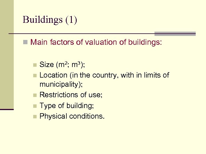 Buildings (1) n Main factors of valuation of buildings: Size (m 2; m 3);