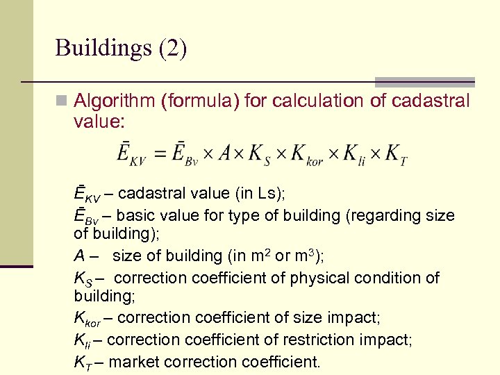 Buildings (2) n Algorithm (formula) for calculation of cadastral value: ĒKV – cadastral value