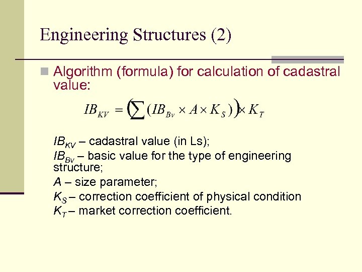 Engineering Structures (2) n Algorithm (formula) for calculation of cadastral value: IBKV – cadastral