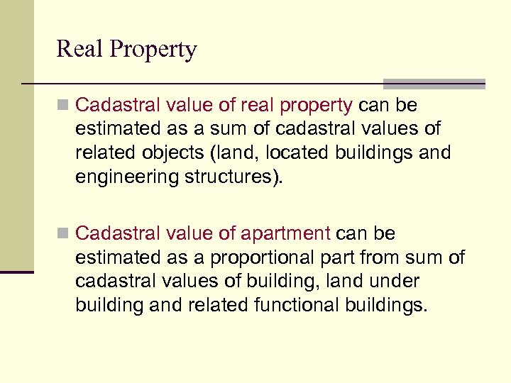 Real Property n Cadastral value of real property can be estimated as a sum