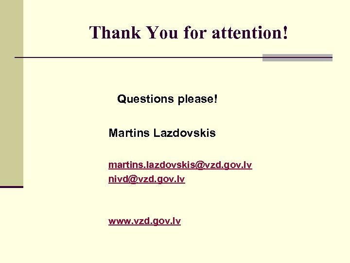 Thank You for attention! Questions please! Martins Lazdovskis martins. lazdovskis@vzd. gov. lv nivd@vzd. gov.