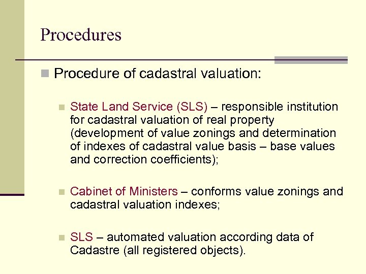 Procedures n Procedure of cadastral valuation: n State Land Service (SLS) – responsible institution