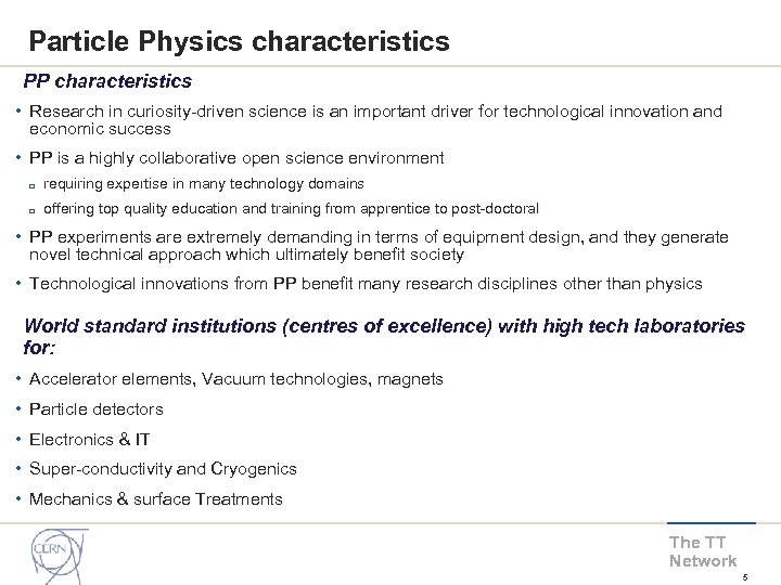 Particle Physics characteristics PP characteristics • Research in curiosity-driven science is an important driver