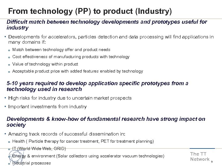 From technology (PP) to product (Industry) Difficult match between technology developments and prototypes useful