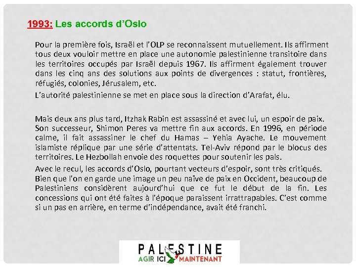 1993: Les accords d’Oslo Pour la première fois, Israël et l’OLP se reconnaissent mutuellement.