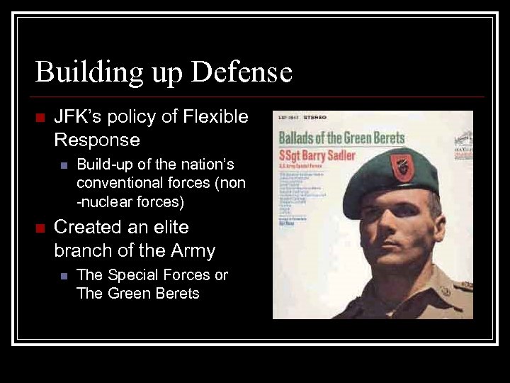 Building up Defense n JFK’s policy of Flexible Response n n Build-up of the