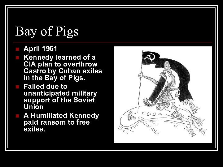 Bay of Pigs n n April 1961 Kennedy learned of a CIA plan to