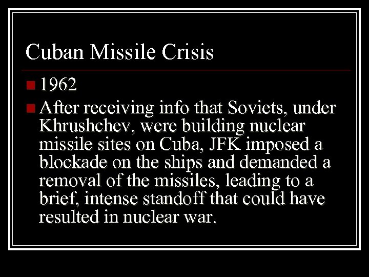 Cuban Missile Crisis n 1962 n After receiving info that Soviets, under Khrushchev, were