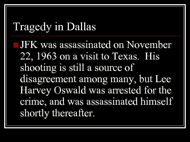 Tragedy in Dallas n JFK was assassinated on November 22, 1963 on a visit