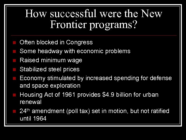 How successful were the New Frontier programs? n n n n Often blocked in