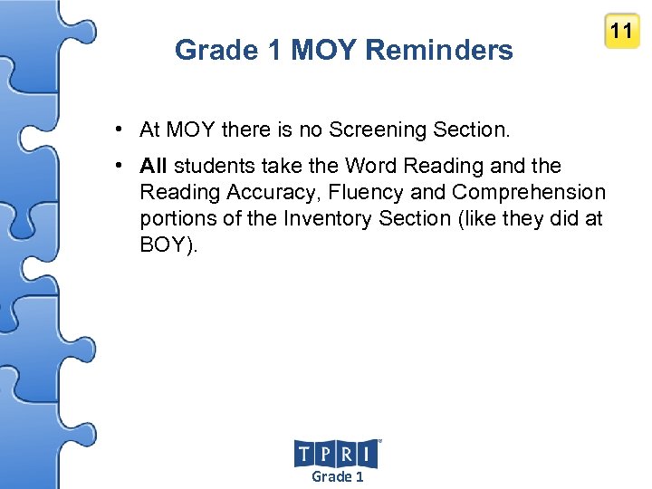 Grade 1 MOY Reminders 11 • At MOY there is no Screening Section. •