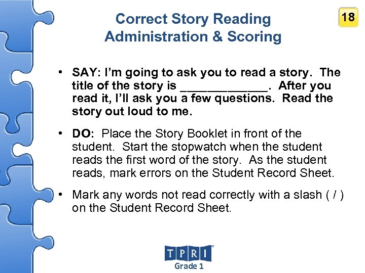 Correct Story Reading Administration & Scoring 18 • SAY: I’m going to ask you