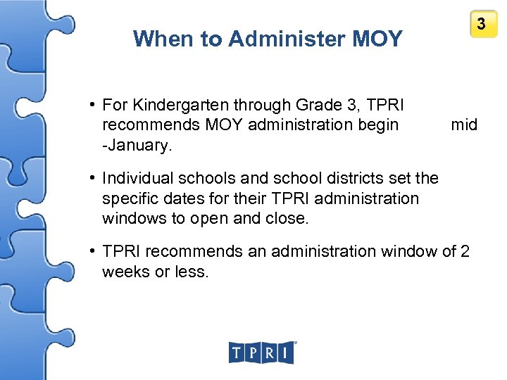 When to Administer MOY 3 • For Kindergarten through Grade 3, TPRI recommends MOY