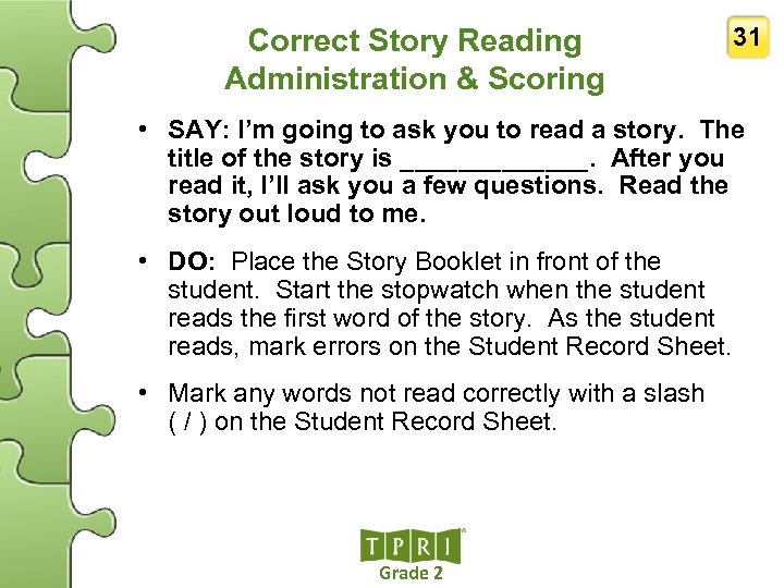 Correct Story Reading Administration & Scoring 31 • SAY: I’m going to ask you